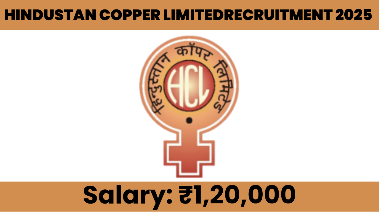 HINDUSTAN COPPER LIMITED Recruitment 2025
