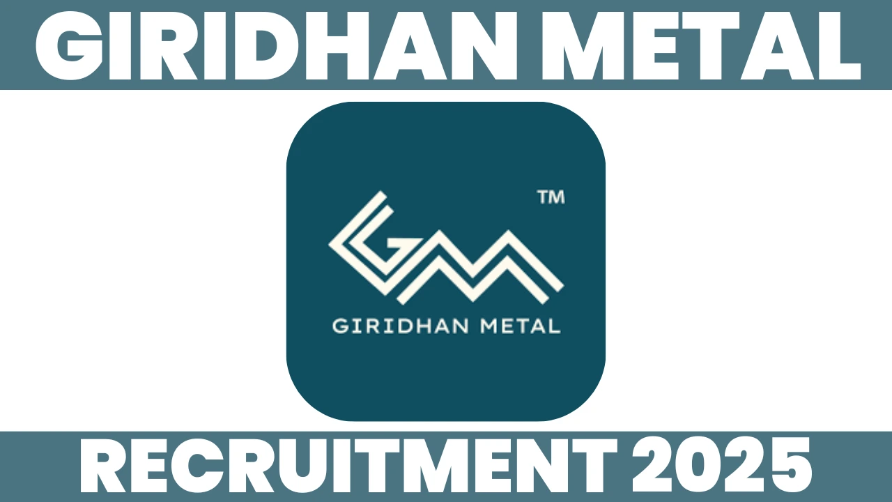 Giridhan Metal Recruitment 2025