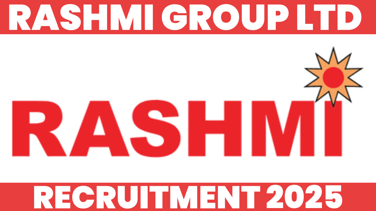 Rashmi Group Ltd Recruitment 2025