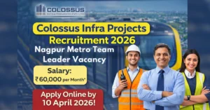 Colossus Infra Projects Recruitment 2026 Nagpur Metro Team Leader Vacancy with ₹60000 salary and last date 10 April 2026